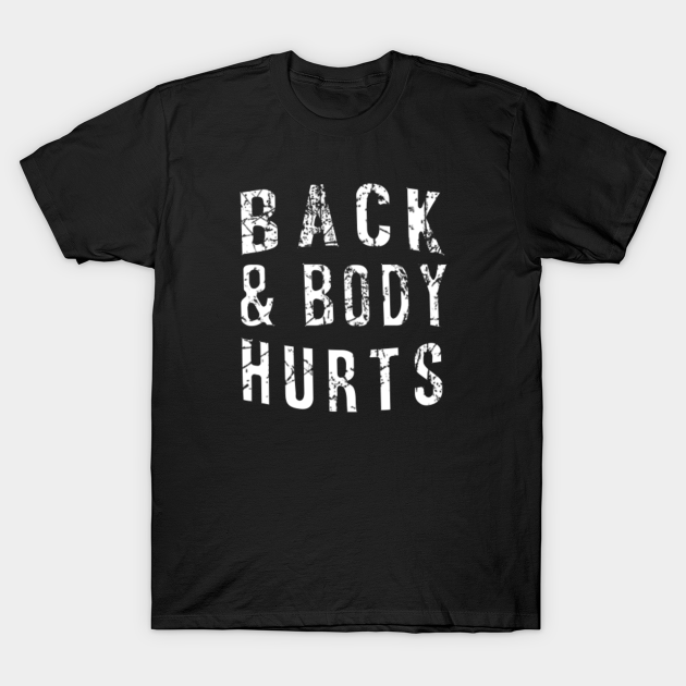 Back & Body Hurts Back Body Hurts Gift TShirt TeePublic